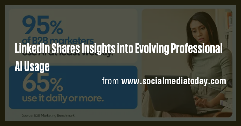 LinkedIn Shares Insights into Evolving Professional AI Usage - Briefly