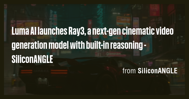 Luma AI launches Ray3, a next-gen cinematic video generation model with ...