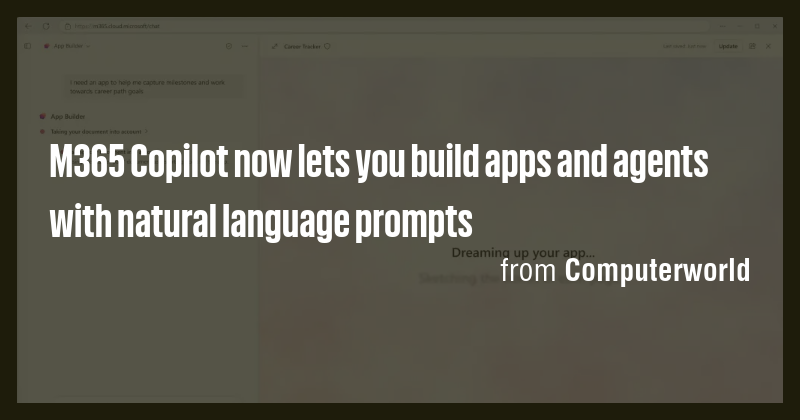 M365 Copilot now lets you build apps and agents with natural language ...
