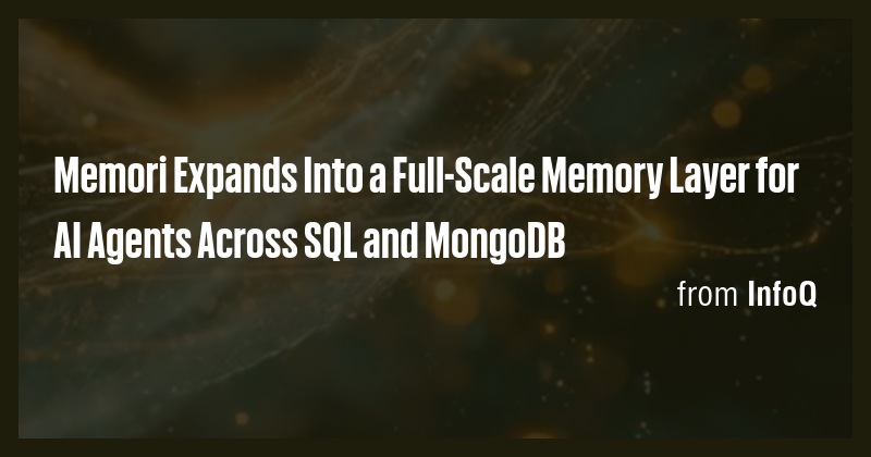 Memori Expands Into a Full-Scale Memory Layer for AI Agents Across SQL ...