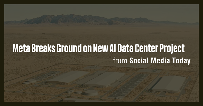 Meta Breaks Ground on New AI Data Center Project - Briefly