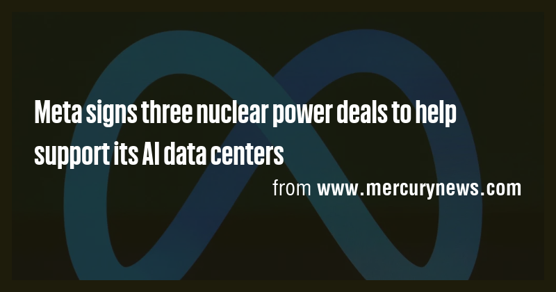 Meta signs three nuclear power deals to help support its AI data ...