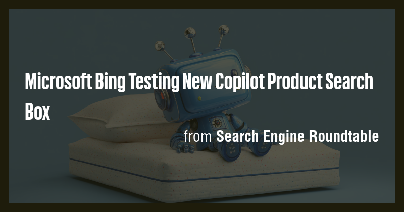 Microsoft Bing Testing New Copilot Product Search Box - Briefly