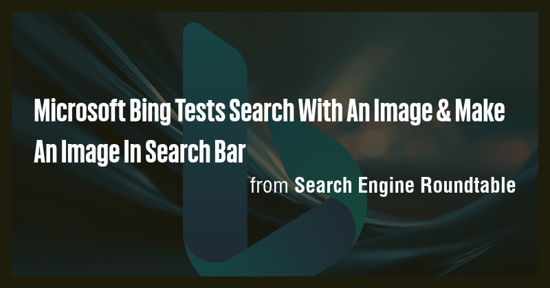 Microsoft Bing Tests Search With An Image & Make An Image In Search Bar ...