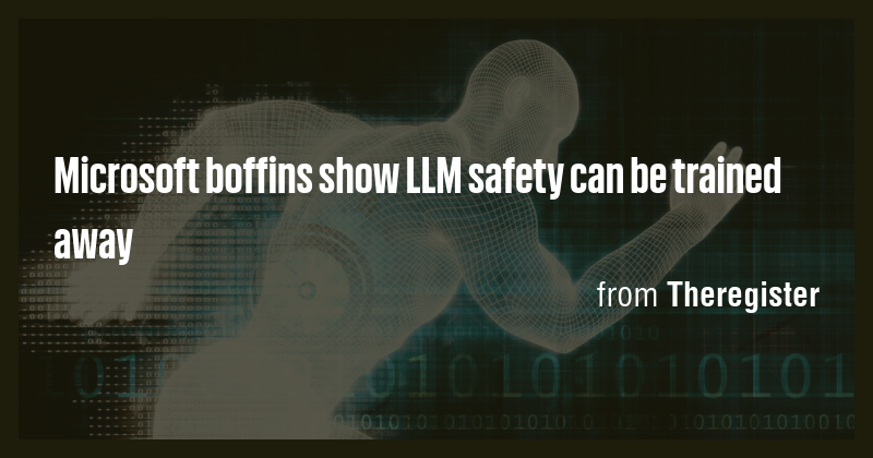 Microsoft boffins show LLM safety can be trained away - Briefly