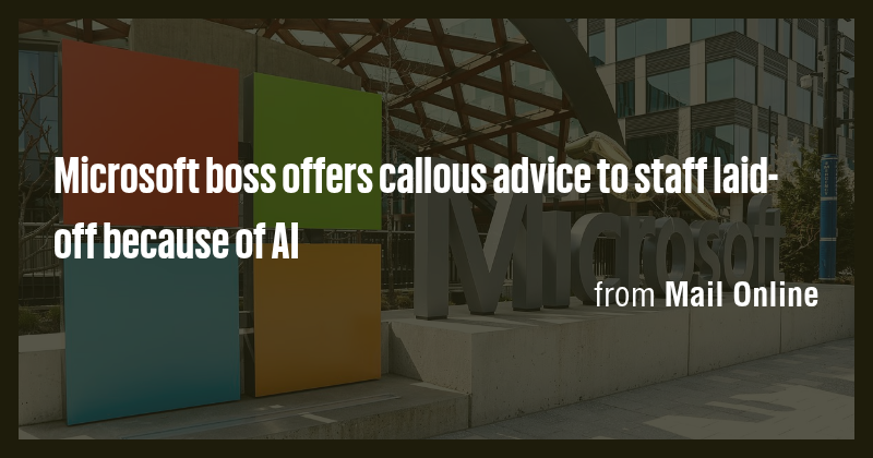 Microsoft boss offers callous advice to staff laid-off because of AI ...