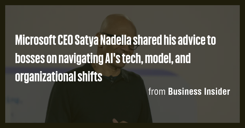 Microsoft CEO Satya Nadella shared his advice to bosses on navigating ...