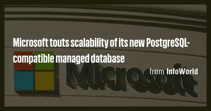 Microsoft touts scalability of its new PostgreSQL-compatible managed ...