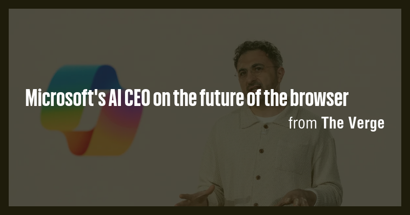 Microsoft's AI CEO on the future of the browser - Briefly