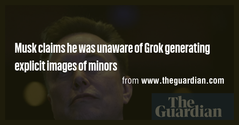 Musk claims he was unaware of Grok generating explicit images of minors ...