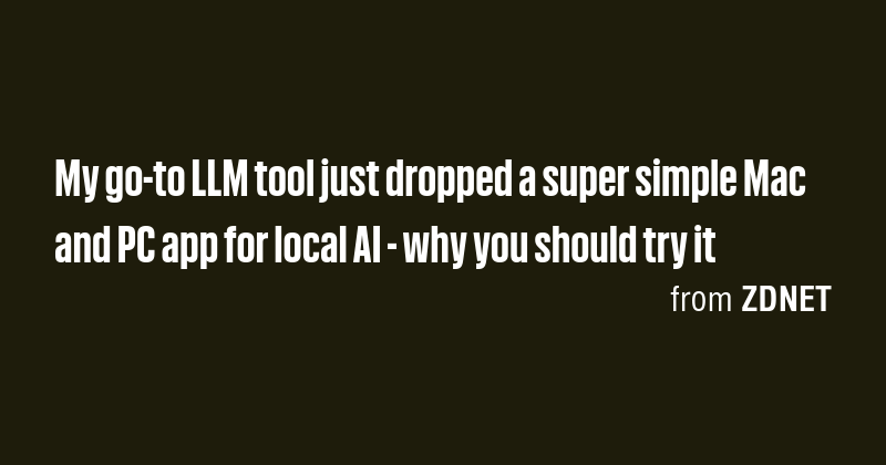 My go-to LLM tool just dropped a super simple Mac and PC app for local ...