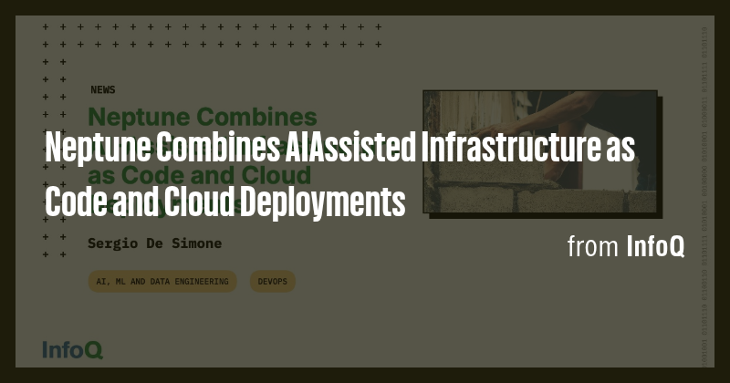 Neptune Combines AIAssisted Infrastructure as Code and Cloud ...