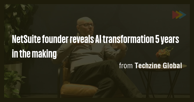 NetSuite founder reveals AI transformation 5 years in the making - Briefly