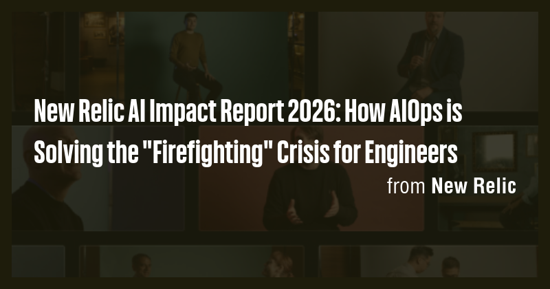 New Relic AI Impact Report 2026: How AIOps is Solving the "Firefighting ...