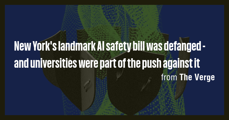 New York's landmark AI safety bill was defanged - and universities were ...