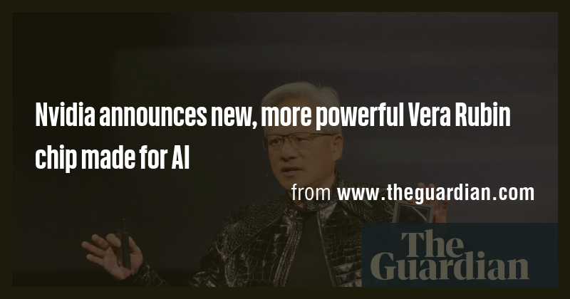 Nvidia announces new, more powerful Vera Rubin chip made for AI - Briefly