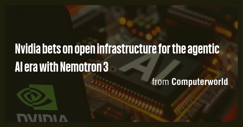 Nvidia bets on open infrastructure for the agentic AI era with Nemotron ...