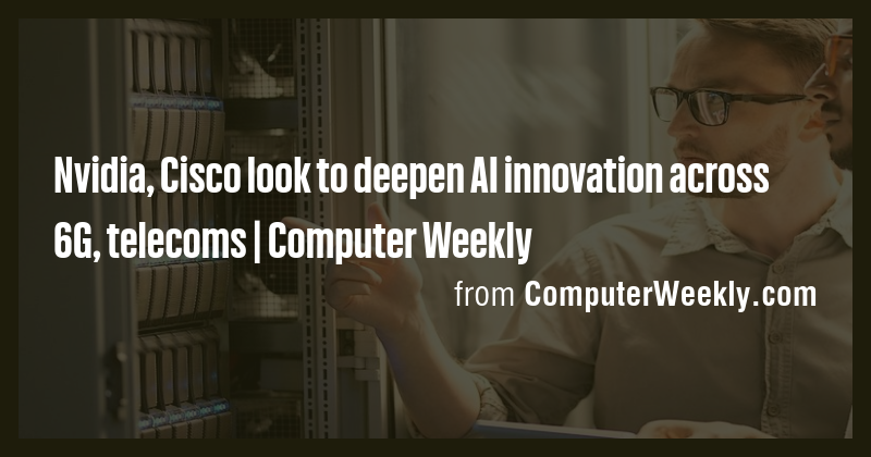 Nvidia, Cisco look to deepen AI innovation across 6G, telecoms ...