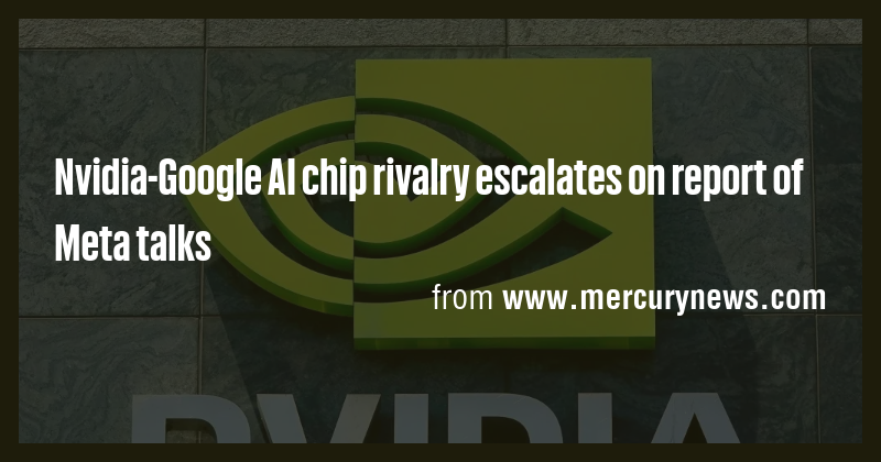 Nvidia-Google AI chip rivalry escalates on report of Meta talks - Briefly