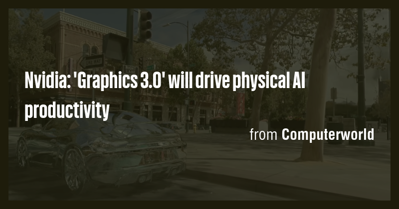 Nvidia: 'Graphics 3.0' will drive physical AI productivity - Briefly