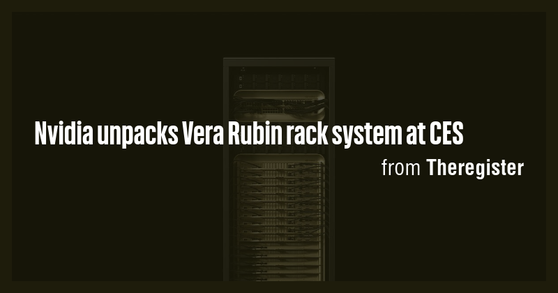 Nvidia unpacks Vera Rubin rack system at CES - Briefly
