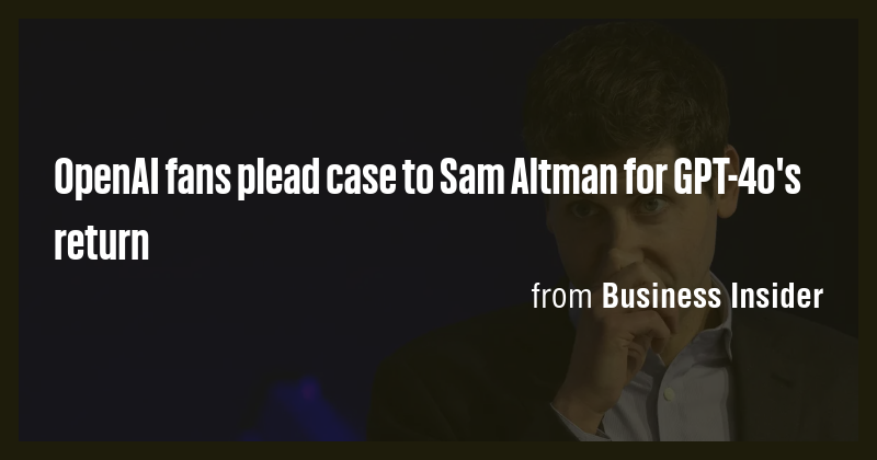 OpenAI fans plead case to Sam Altman for GPT-4o's return - Briefly