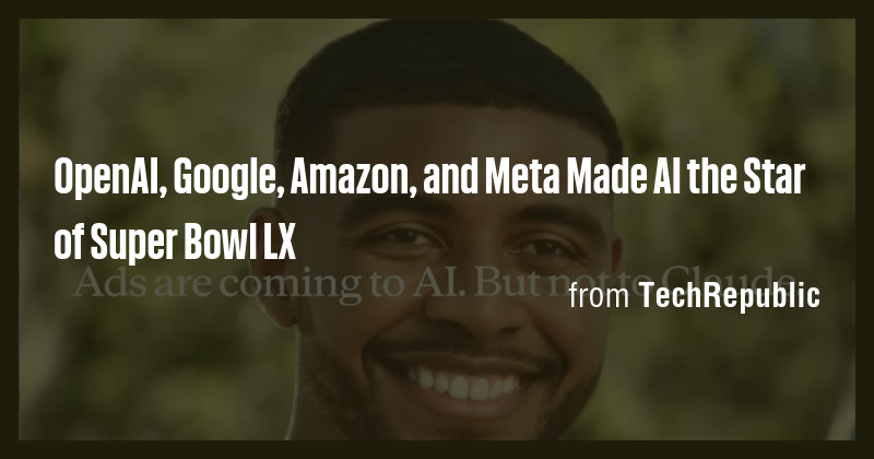 OpenAI, Google, Amazon, and Meta Made AI the Star of Super Bowl LX ...