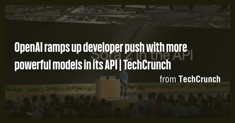 OpenAI ramps up developer push with more powerful models in its API ...