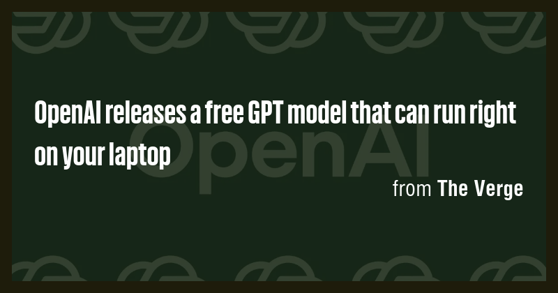 OpenAI releases a free GPT model that can run right on your laptop ...