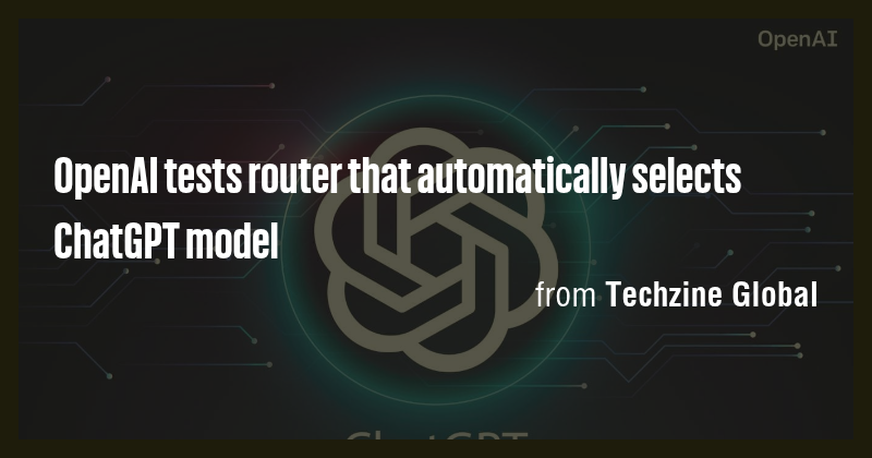 OpenAI tests router that automatically selects ChatGPT model - Briefly
