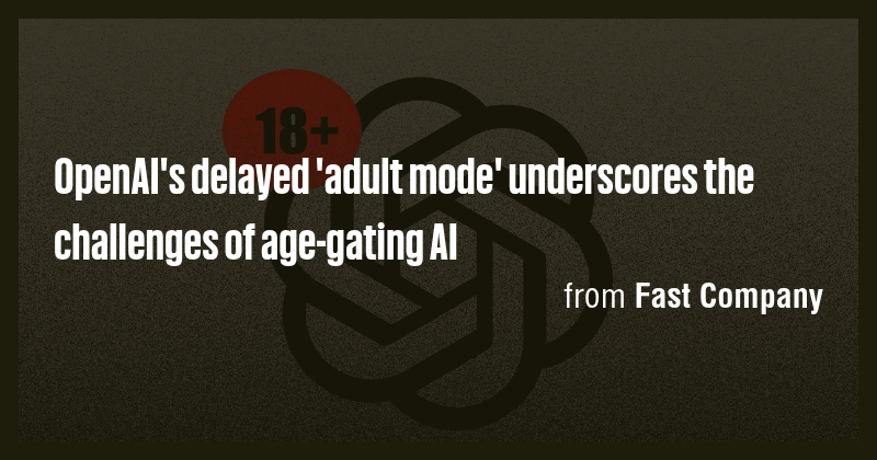 OpenAI's delayed 'adult mode' underscores the challenges of age-gating ...