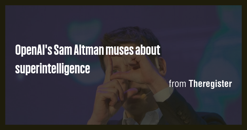 OpenAI's Sam Altman muses about superintelligence - Briefly