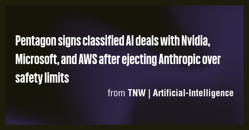 Pentagon signs classified AI deals with Nvidia, Microsoft, and AWS ...