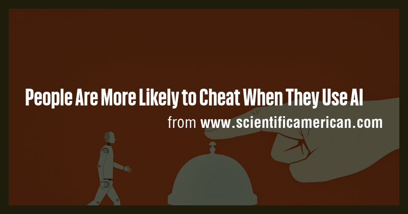 People Are More Likely to Cheat When They Use AI - Briefly