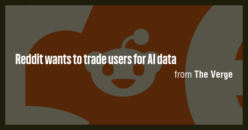 Reddit wants to trade users for AI data - Briefly