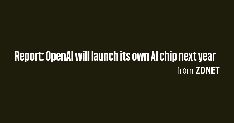 Report: OpenAI will launch its own AI chip next year - Briefly