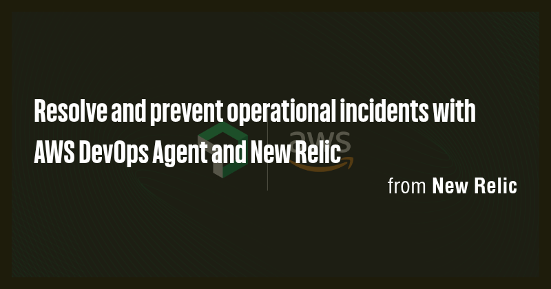 Resolve and prevent operational incidents with AWS DevOps Agent and New ...