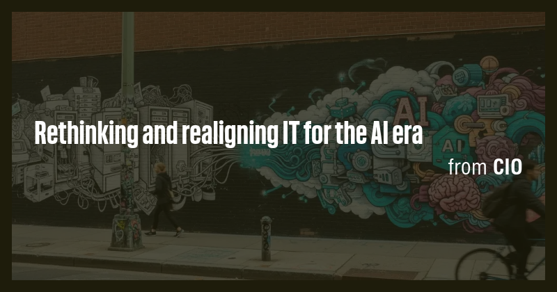 Rethinking and realigning IT for the AI era - Briefly