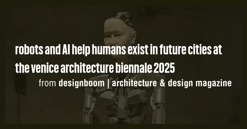 robots and AI help humans exist in future cities at the venice ...