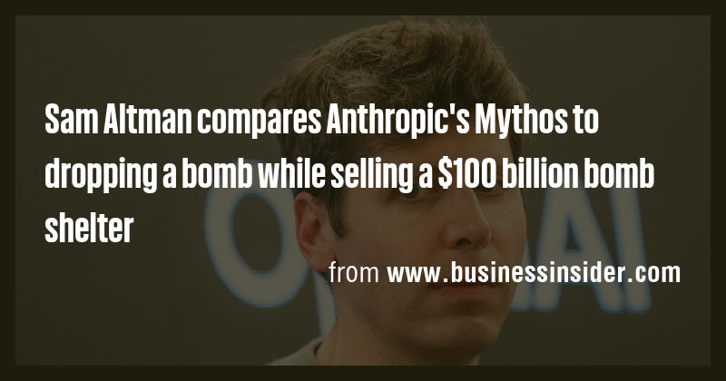 Sam Altman compares Anthropic's Mythos to dropping a bomb while selling ...