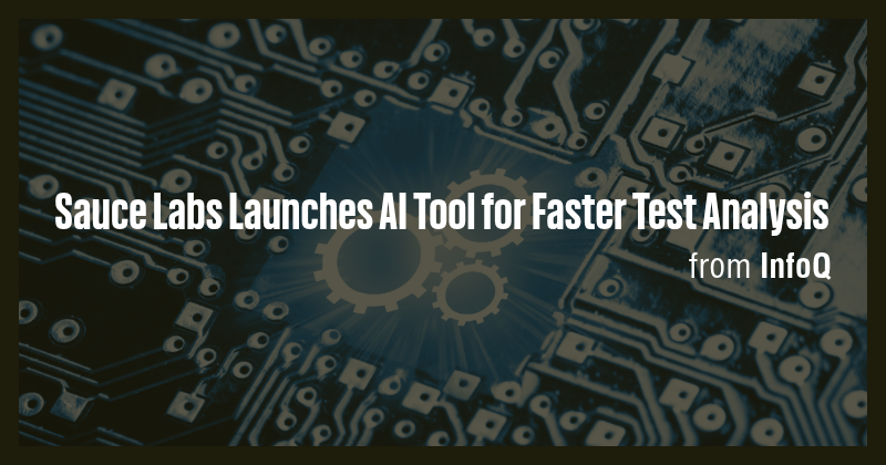 Sauce Labs Launches AI Tool for Faster Test Analysis - Briefly