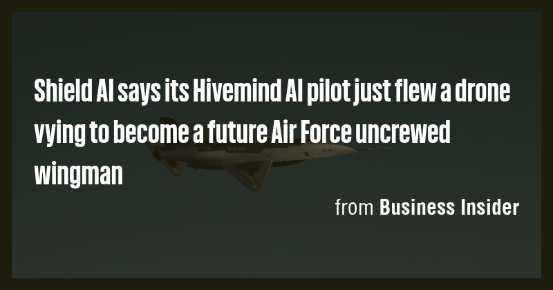 Shield AI says its Hivemind AI pilot just flew a drone vying to become ...