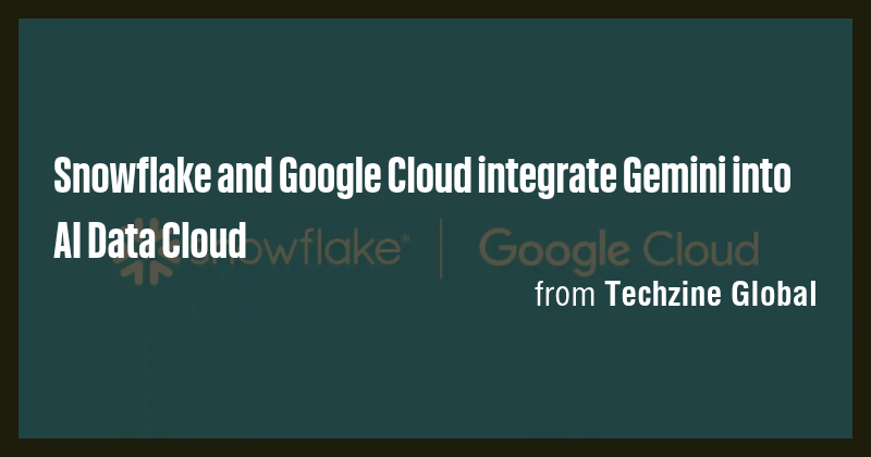 Snowflake and Google Cloud integrate Gemini into AI Data Cloud - Briefly