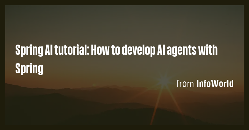 Spring AI tutorial: How to develop AI agents with Spring - Briefly