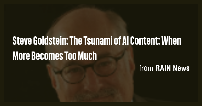 Steve Goldstein: The Tsunami of AI Content: When More Becomes Too Much ...