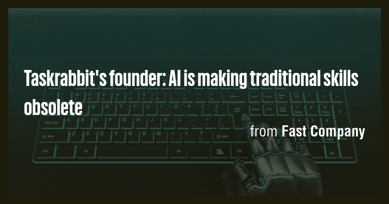 Taskrabbit's founder: AI is making traditional skills obsolete - Briefly