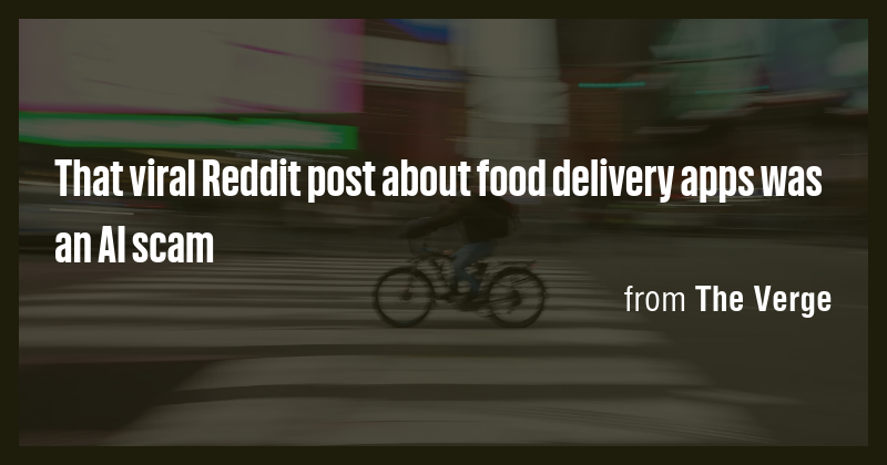 That viral Reddit post about food delivery apps was an AI scam - Briefly