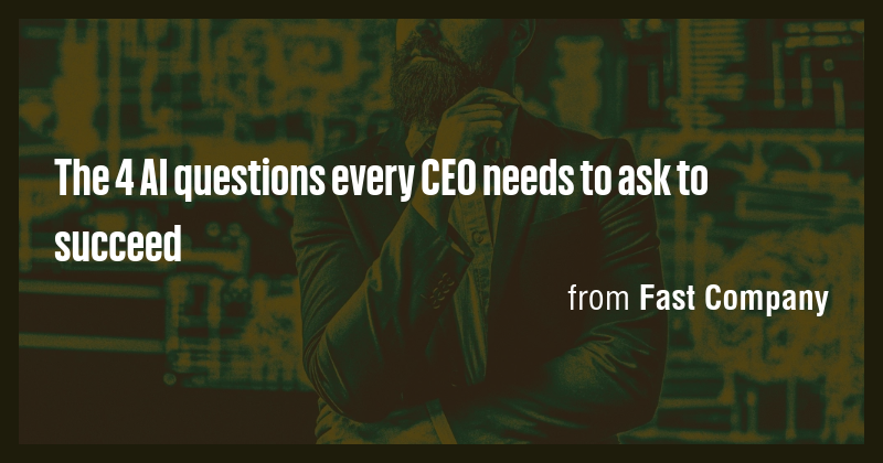The 4 AI questions every CEO needs to ask to succeed - Briefly