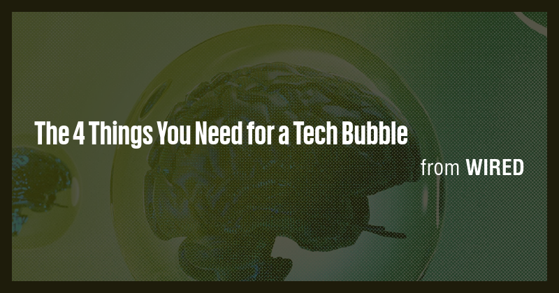 The 4 Things You Need for a Tech Bubble - Briefly