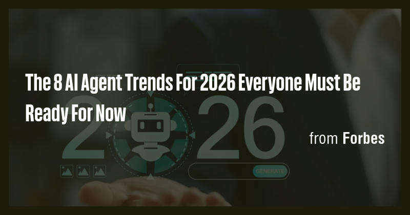 The 8 AI Agent Trends For 2026 Everyone Must Be Ready For Now - Briefly